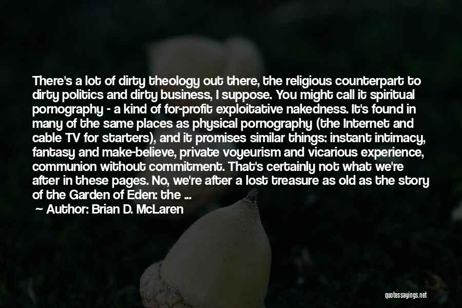 Brian D. McLaren Quotes: There's A Lot Of Dirty Theology Out There, The Religious Counterpart To Dirty Politics And Dirty Business, I Suppose. You