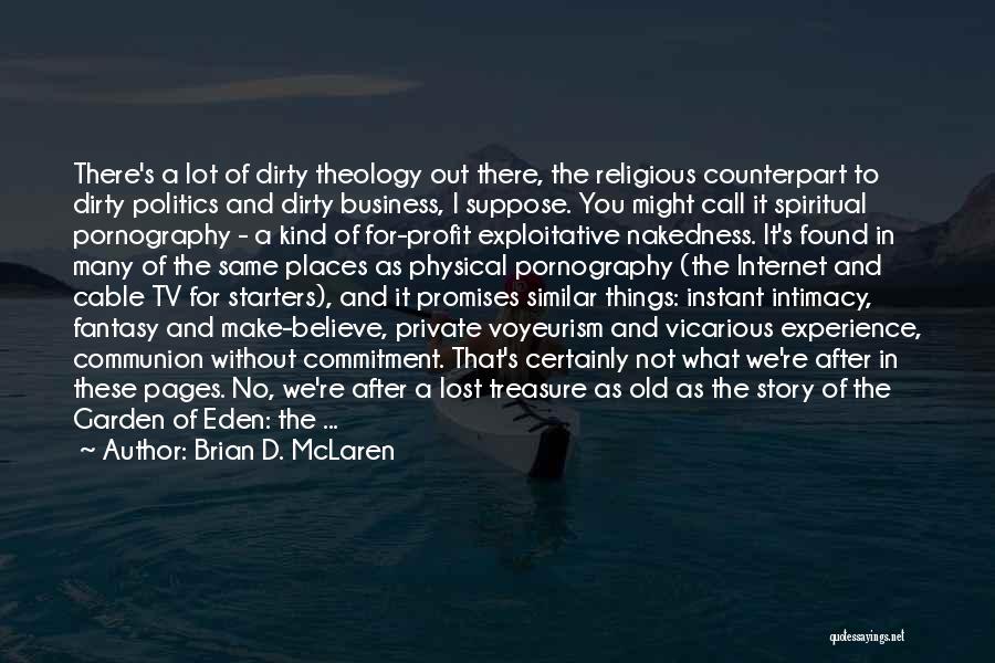 Brian D. McLaren Quotes: There's A Lot Of Dirty Theology Out There, The Religious Counterpart To Dirty Politics And Dirty Business, I Suppose. You