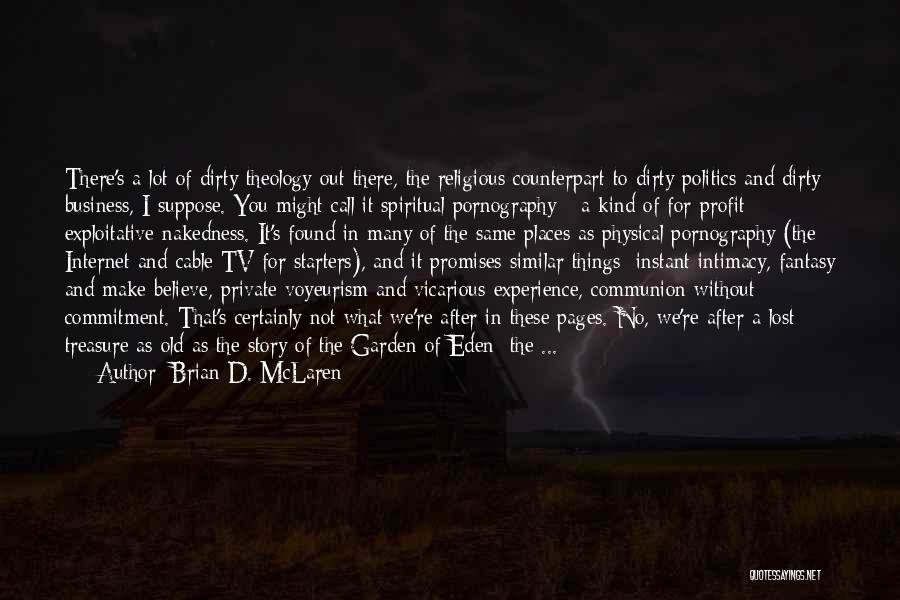 Brian D. McLaren Quotes: There's A Lot Of Dirty Theology Out There, The Religious Counterpart To Dirty Politics And Dirty Business, I Suppose. You