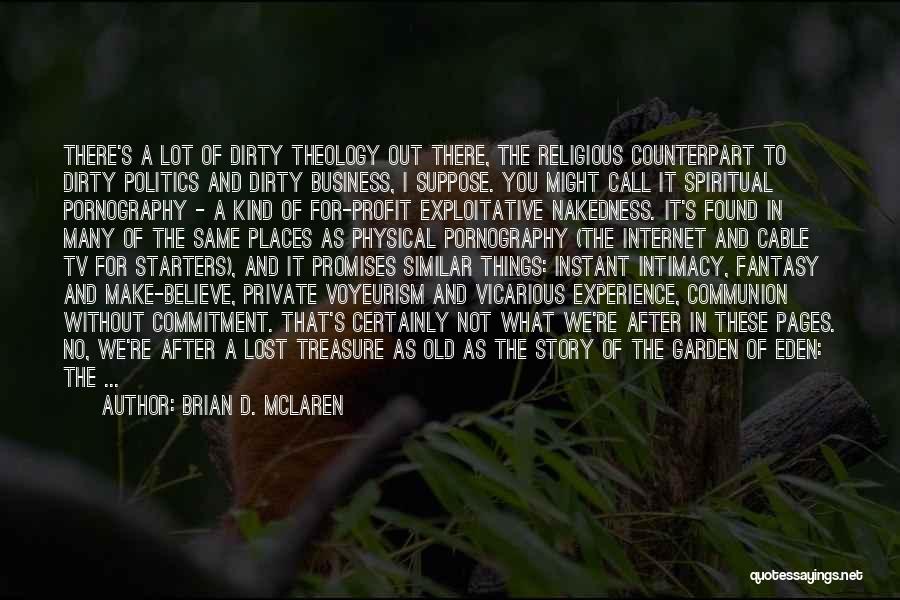 Brian D. McLaren Quotes: There's A Lot Of Dirty Theology Out There, The Religious Counterpart To Dirty Politics And Dirty Business, I Suppose. You