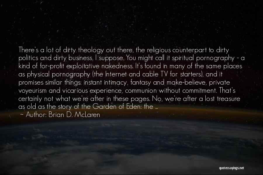 Brian D. McLaren Quotes: There's A Lot Of Dirty Theology Out There, The Religious Counterpart To Dirty Politics And Dirty Business, I Suppose. You