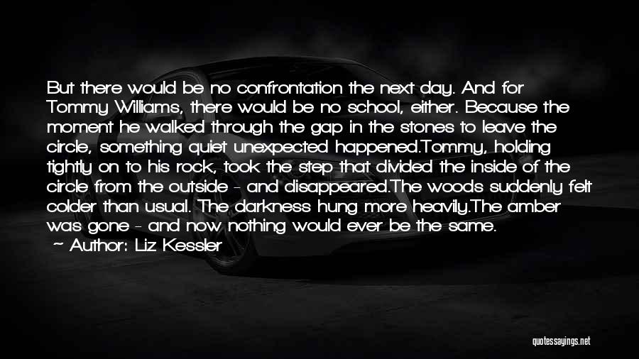 Liz Kessler Quotes: But There Would Be No Confrontation The Next Day. And For Tommy Williams, There Would Be No School, Either. Because