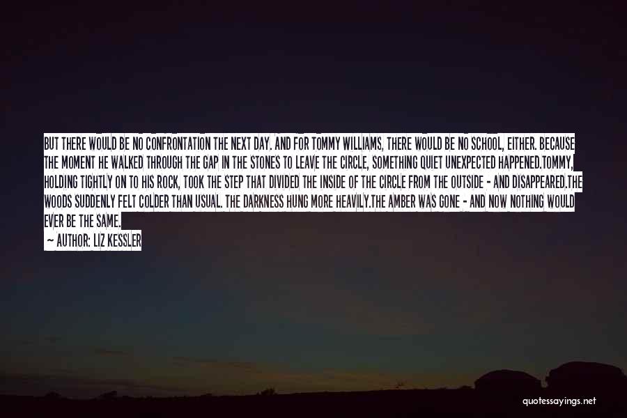 Liz Kessler Quotes: But There Would Be No Confrontation The Next Day. And For Tommy Williams, There Would Be No School, Either. Because