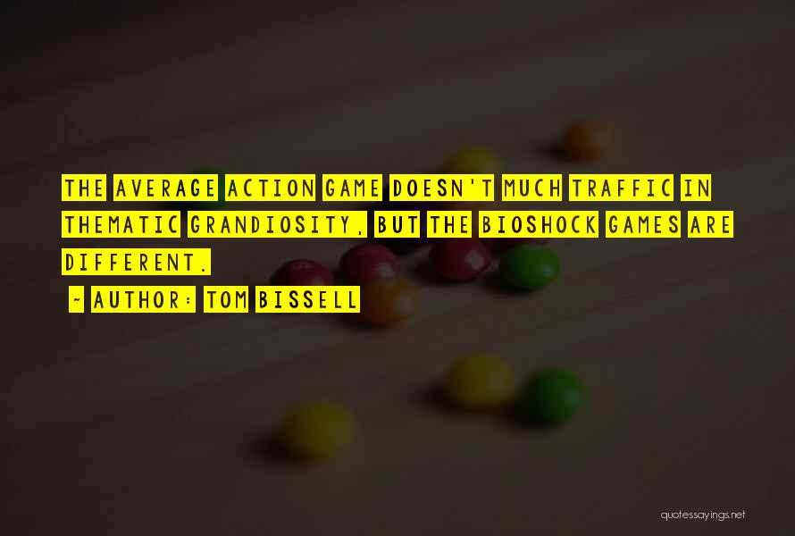 Tom Bissell Quotes: The Average Action Game Doesn't Much Traffic In Thematic Grandiosity, But The Bioshock Games Are Different.
