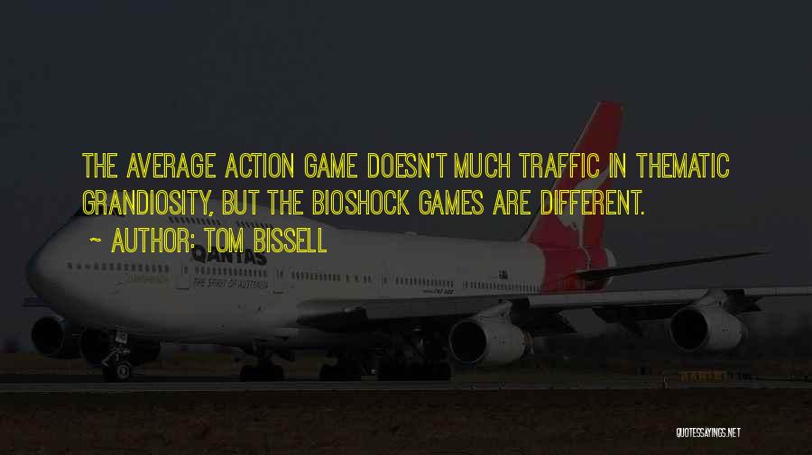 Tom Bissell Quotes: The Average Action Game Doesn't Much Traffic In Thematic Grandiosity, But The Bioshock Games Are Different.