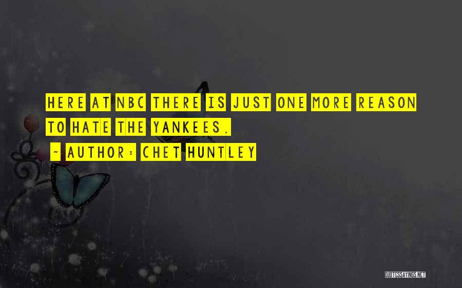 Chet Huntley Quotes: Here At Nbc There Is Just One More Reason To Hate The Yankees.