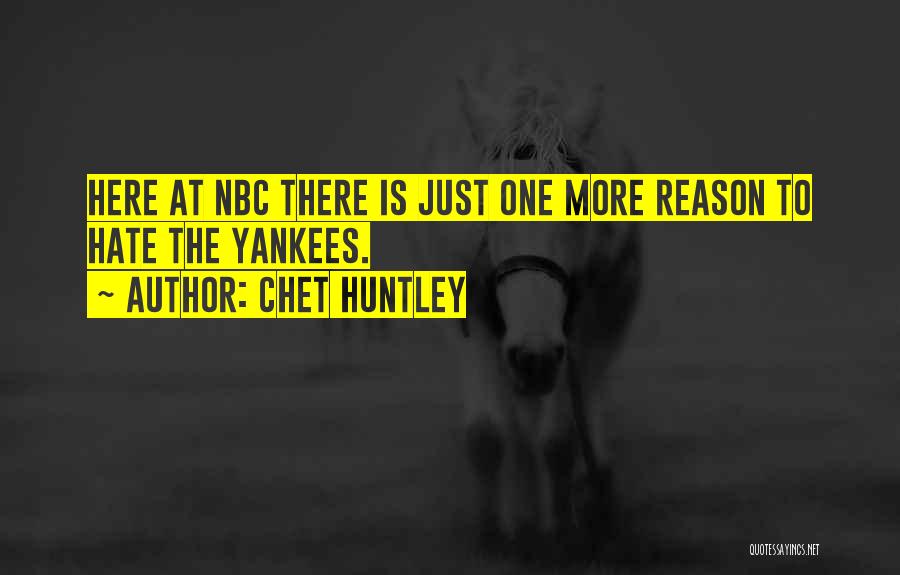 Chet Huntley Quotes: Here At Nbc There Is Just One More Reason To Hate The Yankees.