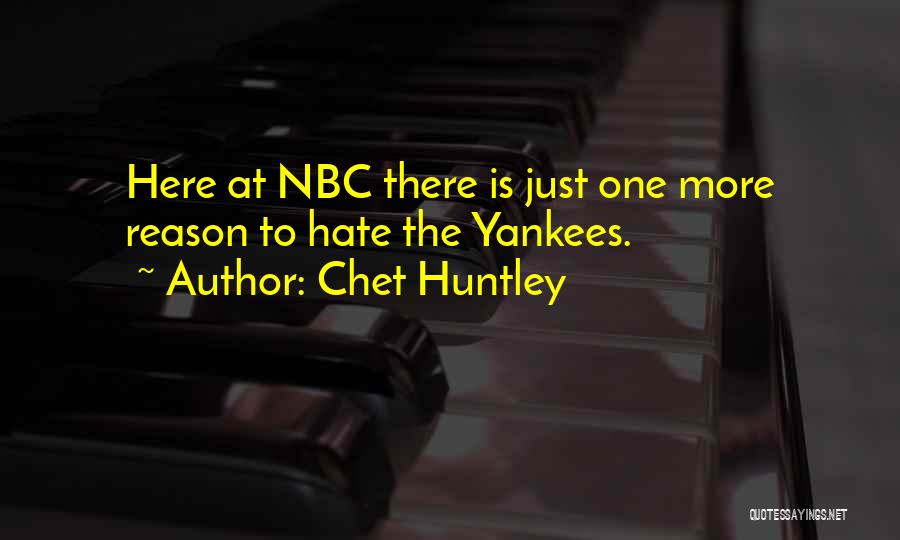 Chet Huntley Quotes: Here At Nbc There Is Just One More Reason To Hate The Yankees.