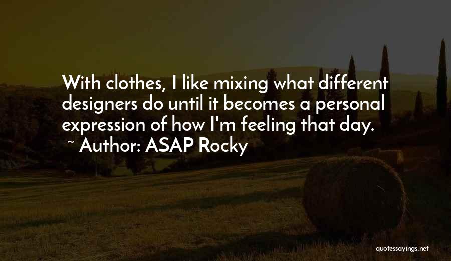 ASAP Rocky Quotes: With Clothes, I Like Mixing What Different Designers Do Until It Becomes A Personal Expression Of How I'm Feeling That