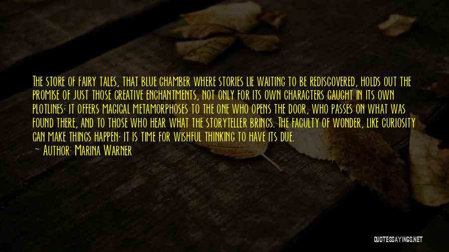 Marina Warner Quotes: The Store Of Fairy Tales, That Blue Chamber Where Stories Lie Waiting To Be Rediscovered, Holds Out The Promise Of