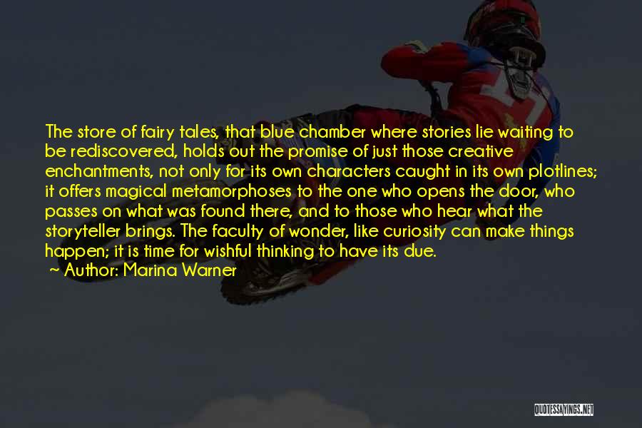 Marina Warner Quotes: The Store Of Fairy Tales, That Blue Chamber Where Stories Lie Waiting To Be Rediscovered, Holds Out The Promise Of