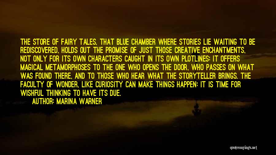 Marina Warner Quotes: The Store Of Fairy Tales, That Blue Chamber Where Stories Lie Waiting To Be Rediscovered, Holds Out The Promise Of