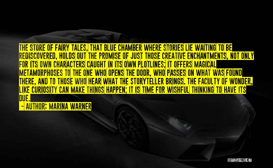 Marina Warner Quotes: The Store Of Fairy Tales, That Blue Chamber Where Stories Lie Waiting To Be Rediscovered, Holds Out The Promise Of