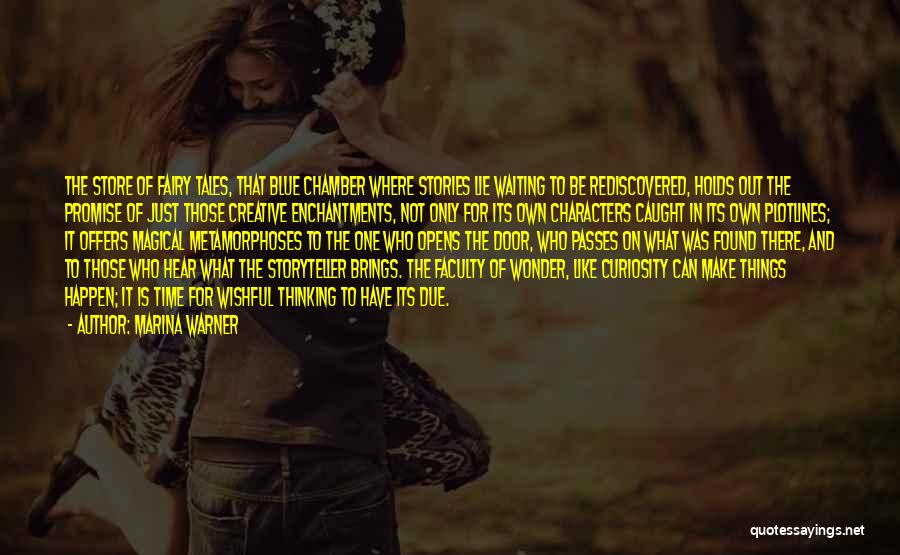 Marina Warner Quotes: The Store Of Fairy Tales, That Blue Chamber Where Stories Lie Waiting To Be Rediscovered, Holds Out The Promise Of