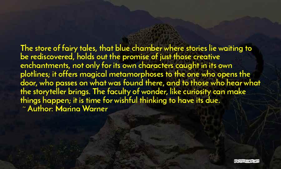 Marina Warner Quotes: The Store Of Fairy Tales, That Blue Chamber Where Stories Lie Waiting To Be Rediscovered, Holds Out The Promise Of