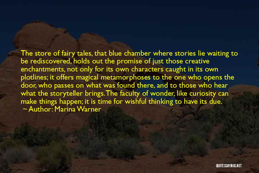 Marina Warner Quotes: The Store Of Fairy Tales, That Blue Chamber Where Stories Lie Waiting To Be Rediscovered, Holds Out The Promise Of