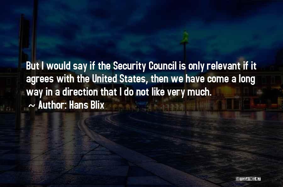 Hans Blix Quotes: But I Would Say If The Security Council Is Only Relevant If It Agrees With The United States, Then We