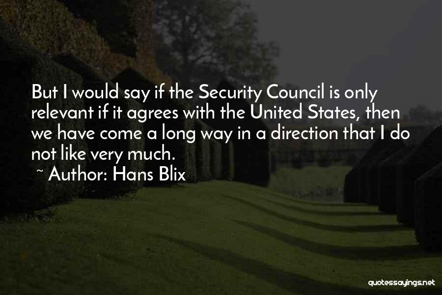 Hans Blix Quotes: But I Would Say If The Security Council Is Only Relevant If It Agrees With The United States, Then We