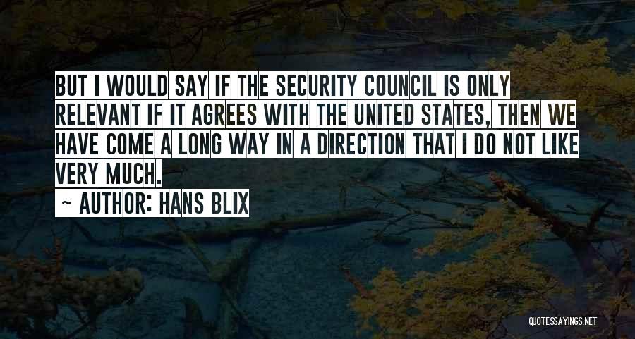 Hans Blix Quotes: But I Would Say If The Security Council Is Only Relevant If It Agrees With The United States, Then We