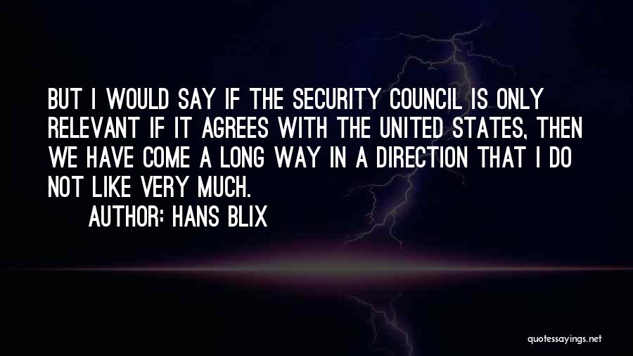 Hans Blix Quotes: But I Would Say If The Security Council Is Only Relevant If It Agrees With The United States, Then We