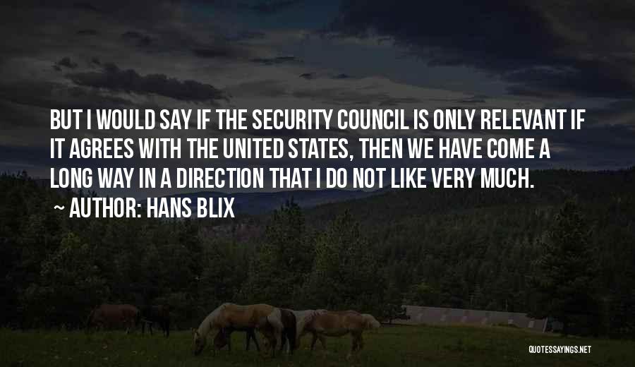 Hans Blix Quotes: But I Would Say If The Security Council Is Only Relevant If It Agrees With The United States, Then We