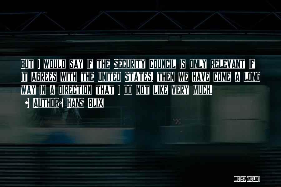 Hans Blix Quotes: But I Would Say If The Security Council Is Only Relevant If It Agrees With The United States, Then We