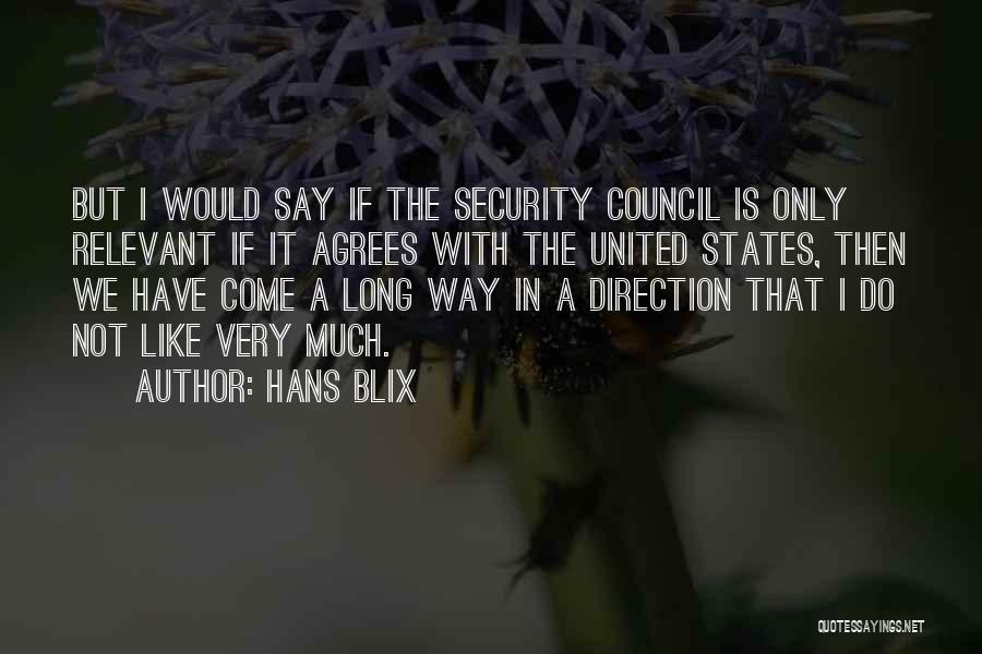 Hans Blix Quotes: But I Would Say If The Security Council Is Only Relevant If It Agrees With The United States, Then We