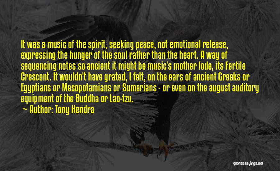 Tony Hendra Quotes: It Was A Music Of The Spirit, Seeking Peace, Not Emotional Release, Expressing The Hunger Of The Soul Rather Than