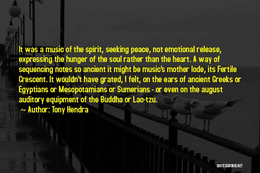 Tony Hendra Quotes: It Was A Music Of The Spirit, Seeking Peace, Not Emotional Release, Expressing The Hunger Of The Soul Rather Than