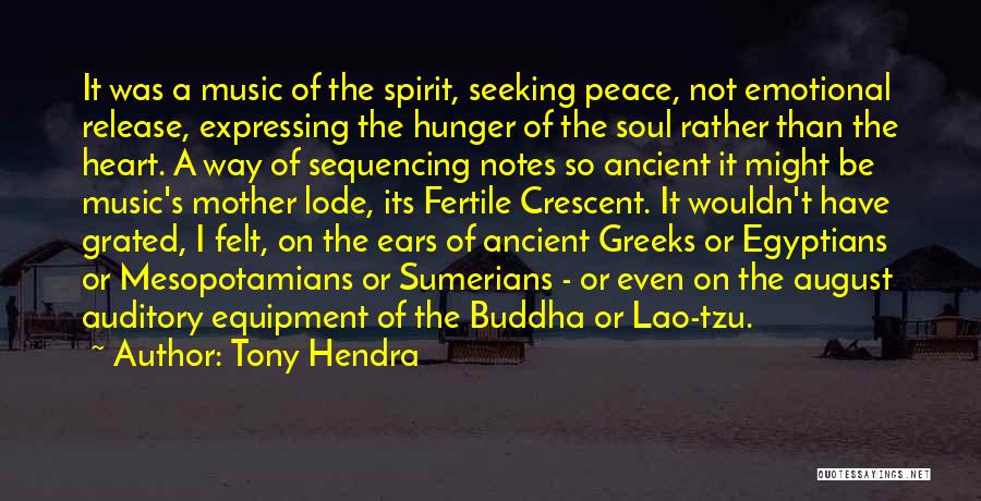 Tony Hendra Quotes: It Was A Music Of The Spirit, Seeking Peace, Not Emotional Release, Expressing The Hunger Of The Soul Rather Than