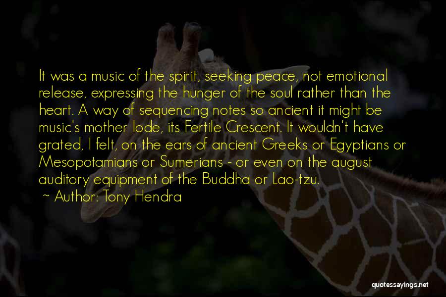 Tony Hendra Quotes: It Was A Music Of The Spirit, Seeking Peace, Not Emotional Release, Expressing The Hunger Of The Soul Rather Than