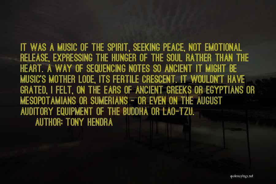 Tony Hendra Quotes: It Was A Music Of The Spirit, Seeking Peace, Not Emotional Release, Expressing The Hunger Of The Soul Rather Than