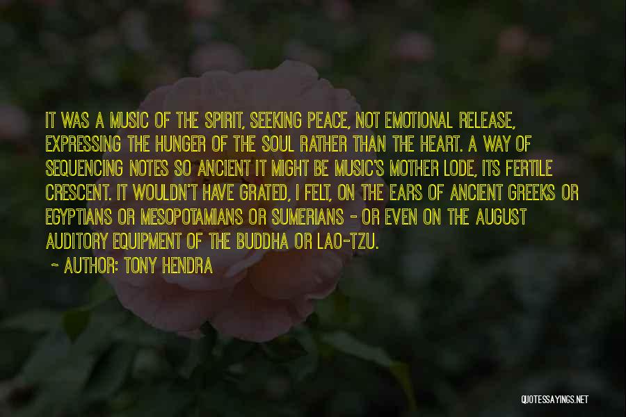 Tony Hendra Quotes: It Was A Music Of The Spirit, Seeking Peace, Not Emotional Release, Expressing The Hunger Of The Soul Rather Than