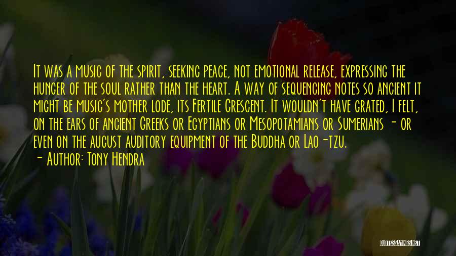 Tony Hendra Quotes: It Was A Music Of The Spirit, Seeking Peace, Not Emotional Release, Expressing The Hunger Of The Soul Rather Than