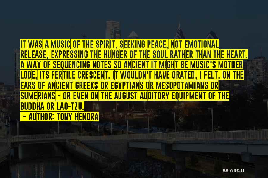 Tony Hendra Quotes: It Was A Music Of The Spirit, Seeking Peace, Not Emotional Release, Expressing The Hunger Of The Soul Rather Than