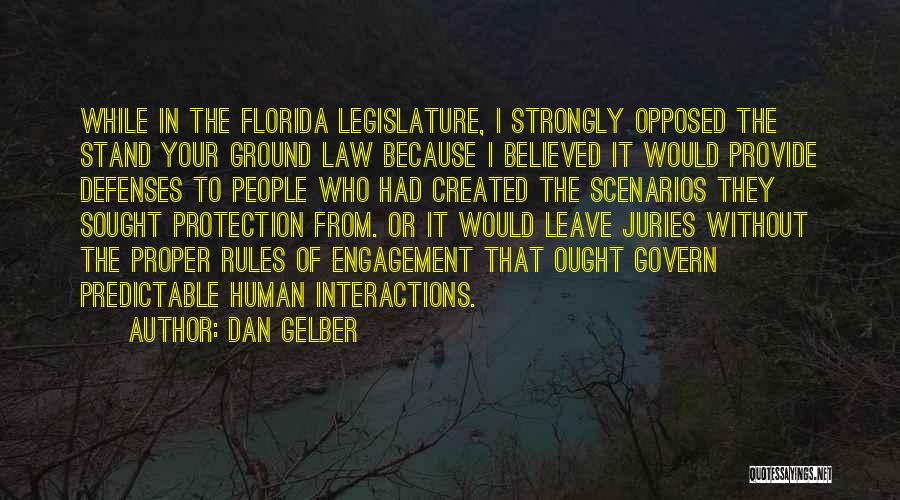 Dan Gelber Quotes: While In The Florida Legislature, I Strongly Opposed The Stand Your Ground Law Because I Believed It Would Provide Defenses