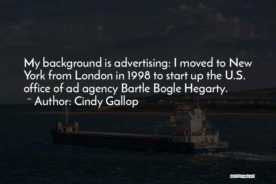 Cindy Gallop Quotes: My Background Is Advertising: I Moved To New York From London In 1998 To Start Up The U.s. Office Of