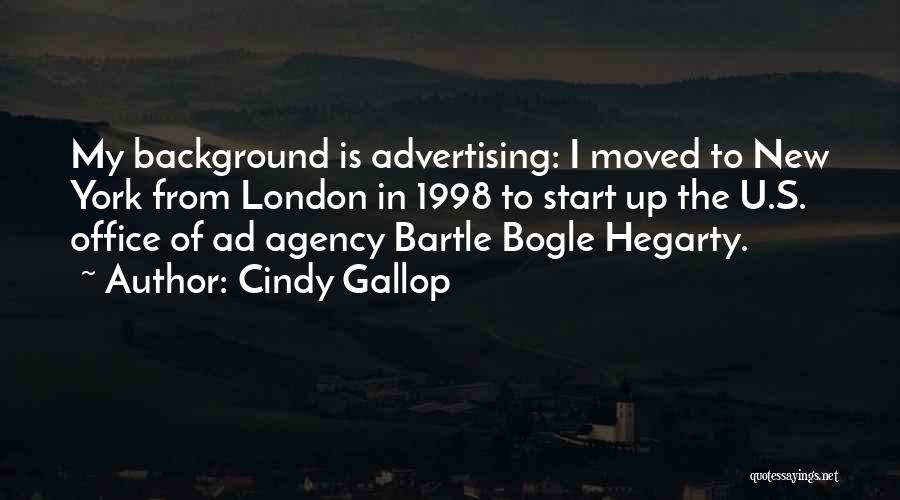 Cindy Gallop Quotes: My Background Is Advertising: I Moved To New York From London In 1998 To Start Up The U.s. Office Of