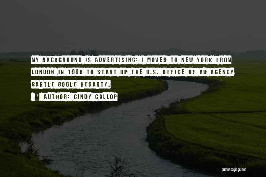 Cindy Gallop Quotes: My Background Is Advertising: I Moved To New York From London In 1998 To Start Up The U.s. Office Of