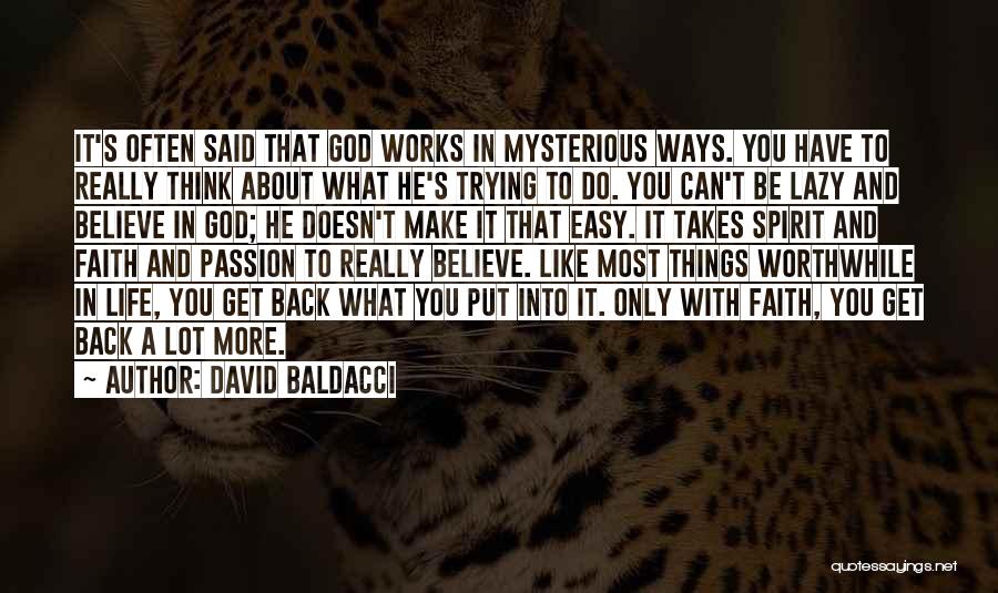 David Baldacci Quotes: It's Often Said That God Works In Mysterious Ways. You Have To Really Think About What He's Trying To Do.