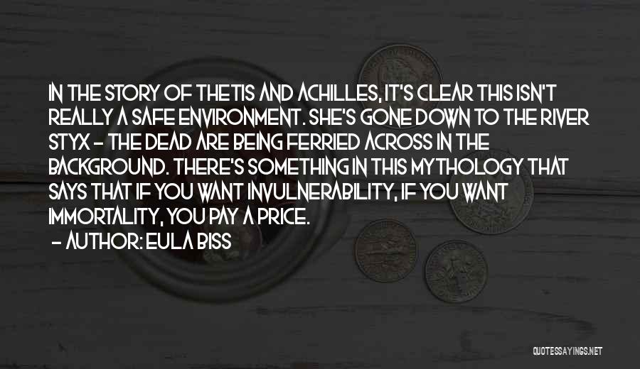 Eula Biss Quotes: In The Story Of Thetis And Achilles, It's Clear This Isn't Really A Safe Environment. She's Gone Down To The