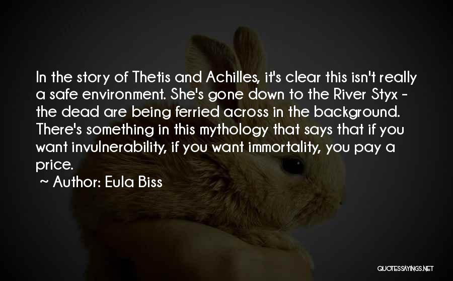 Eula Biss Quotes: In The Story Of Thetis And Achilles, It's Clear This Isn't Really A Safe Environment. She's Gone Down To The