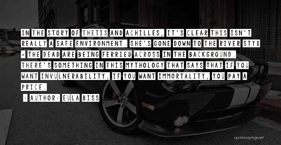 Eula Biss Quotes: In The Story Of Thetis And Achilles, It's Clear This Isn't Really A Safe Environment. She's Gone Down To The