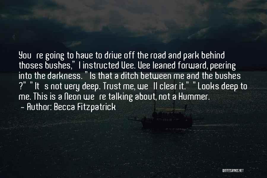 Becca Fitzpatrick Quotes: You're Going To Have To Drive Off The Road And Park Behind Thoses Bushes, I Instructed Vee. Vee Leaned Forward,