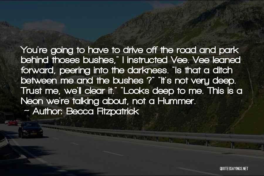 Becca Fitzpatrick Quotes: You're Going To Have To Drive Off The Road And Park Behind Thoses Bushes, I Instructed Vee. Vee Leaned Forward,