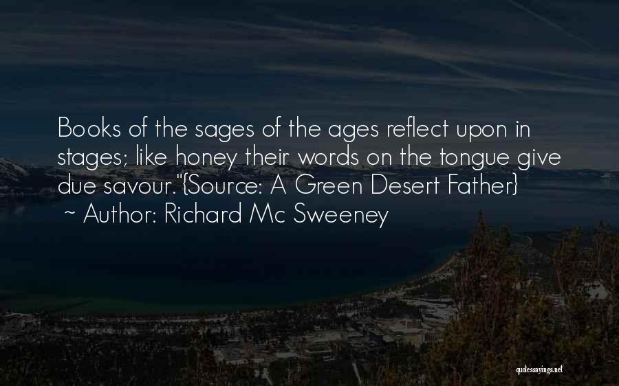 Richard Mc Sweeney Quotes: Books Of The Sages Of The Ages Reflect Upon In Stages; Like Honey Their Words On The Tongue Give Due