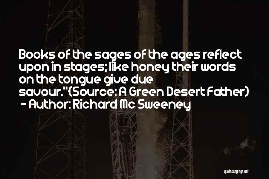 Richard Mc Sweeney Quotes: Books Of The Sages Of The Ages Reflect Upon In Stages; Like Honey Their Words On The Tongue Give Due