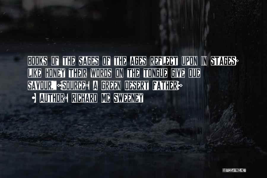 Richard Mc Sweeney Quotes: Books Of The Sages Of The Ages Reflect Upon In Stages; Like Honey Their Words On The Tongue Give Due