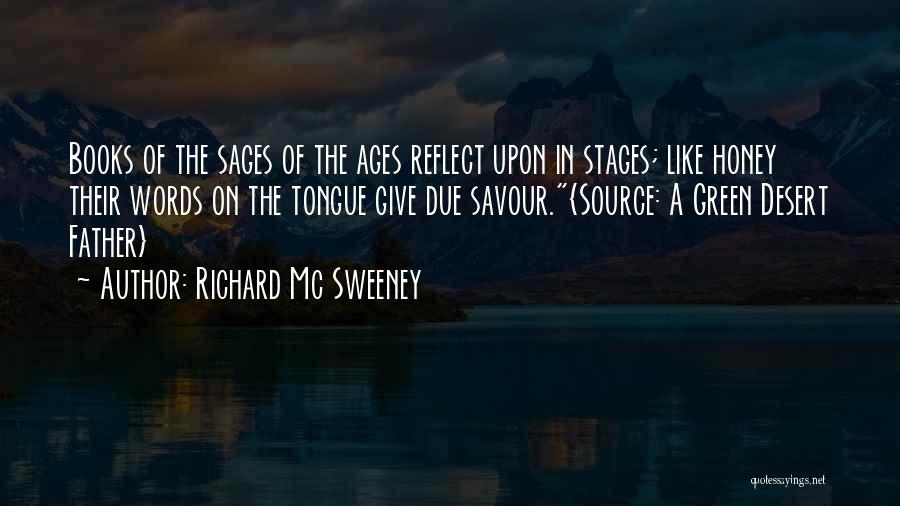 Richard Mc Sweeney Quotes: Books Of The Sages Of The Ages Reflect Upon In Stages; Like Honey Their Words On The Tongue Give Due