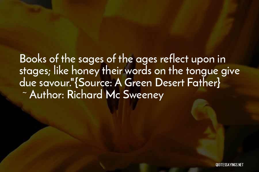 Richard Mc Sweeney Quotes: Books Of The Sages Of The Ages Reflect Upon In Stages; Like Honey Their Words On The Tongue Give Due